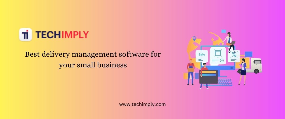 Best delivery management software for your small business